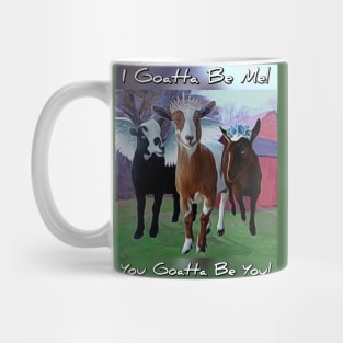 I Goatta Be Me - You Goatta Be You Mug